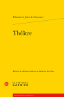 Theatre By Edmond Et Jules de Goncourt, Michele Sollecito (Editor), Roberta de Felici (Editor) Cover Image