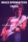 Bruce Springsteen Trivia: The Ultimate Bruce Springsteen Quiz: Bruce Springsteen Quiz Book By Camille Smith Cover Image