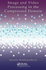 Image and Video Processing in the Compressed Domain By Jayanta Mukhopadhyay Cover Image