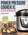 Power Pressure Cooker XL Cookbook: Amazingly Simple and Delicious Power Pressure Cooker XL Recipes for Busy People Cover Image