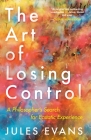 The Art of Losing Control: A Philosopher's Search for Ecstatic Experience Cover Image