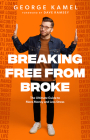 Breaking Free from Broke: The Ultimate Guide to More Money and Less Stress By George Kamel, Dave Ramsey (Foreword by) Cover Image