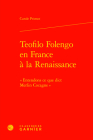 Teofilo Folengo En France a la Renaissance: Entendons Ce Que Dict Merlin Cocagne By Carole Primot Cover Image