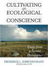 Cultivating an Ecological Conscience: Essays from a Farmer Philosopher (Culture of the Land) By Frederick L. Kirschenmann, Constance L. Falk (Editor) Cover Image