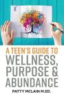 A Teen's Guide to Wellness, Purpose and Abundance By Kristy Jamison (Illustrator), Linda L. Smith (Editor), Patty McLain M. Ed Cover Image