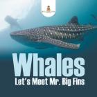 Whales - Let's Meet Mr. Big Fins By Baby Professor Cover Image