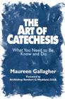 The Art of Catechesis: What You Need to Be, Know and Do Cover Image