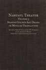 Nahuatl Theater, Volume 3: Nahuatl Theater Volume 3: Spanish Golden Age Drama in Mexican Translation Cover Image