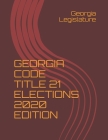 Georgia Code Title 21 Elections 2020 Edition Cover Image