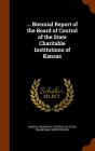 ... Biennial Report of the Board of Control of the State Charitable Institutions of Kansas By Kansas Board of Control of State Charit (Created by) Cover Image