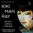 Kiki Man Ray: Art, Love, and Rivalry in 1920s Paris By Mark Braude, Karen Cass (Read by) Cover Image
