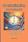 Procrastination, How To Stop It?: Learn How To Improve Your Efficiency In This Modern World Cover Image