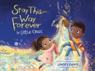 Stay This Way Forever for Little Ones By Linsey Davis, Lucy Fleming (Illustrator) Cover Image