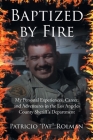 Baptized by Fire: My Personal Experiences, Career, and Adventures in the Los Angeles County Sheriff's Department By Patricio Pat Rolman Cover Image