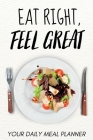 Eat Right, Feel Great: Your Daily Meal Planner By Pavel Balaban Cover Image