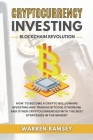 CRYPTOCURRENCY INVESTING Blockchain Revolution: How To Become a Crypto Millionaire Investing and Trading Bitcoin, Ethereum and Other Cryptocurrencies By Warren Ramsey Cover Image