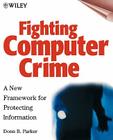 Fighting Computer Crime: A New Framework for Protecting Information By Donn B. Parker Cover Image
