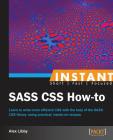 Instant SASS CSS How-to By Alex Libby Cover Image
