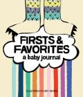 Firsts & Favorites: A Baby Journal (Baby Memory Book, Baby Milestone Book, Expecting Mother Gifts, Baby Shower Gifts) By Kate Pocrass Cover Image