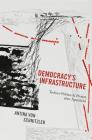 Democracy's Infrastructure: Techno-Politics and Protest After Apartheid (Princeton Studies in Culture and Technology #9) Cover Image