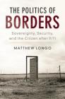 The Politics of Borders (Problems of International Politics) By Matthew Longo Cover Image