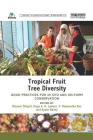 Tropical Fruit Tree Diversity: Good practices for in situ and on-farm conservation (Issues in Agricultural Biodiversity) By Bhuwon Sthapit (Editor), Hugo Lamers (Editor), Ramanatha Rao (Editor) Cover Image