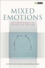 Mixed Emotions: Anthropological Studies of Feeling By Kay Milton (Editor), Marushka Svasek (Editor) Cover Image