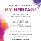 His Testimonies, My Heritage Lib/E: Women of Color on the Word of God By Kim Cash Tate (Contribution by), Machelle Williams (Read by), Kristie Anyabwile Cover Image