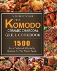 1500 Komodo Ceramic Charcoal Grill Cookbook: 1500 Days Foolproof, Affordable Recipes for The Whole Family By Donald Ashcraft Cover Image