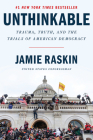 Unthinkable: Trauma, Truth, and the Trials of American Democracy By Jamie Raskin Cover Image