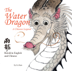 Water Dragon: A Chinese Legend - Retold in English and Chinese (Stories of the Chinese Zodiac) By Jian Li Cover Image