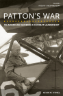 Patton's War: An American General's Combat Leadership, Volume 2: August–December 1944 (American Military Experience #2) By Kevin M. Hymel Cover Image