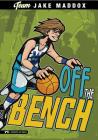 Jake Maddox: Off the Bench (Team Jake Maddox Sports Stories) By Jake Maddox, Sean Tiffany (Illustrator) Cover Image