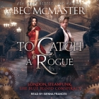 To Catch a Rogue Lib/E By Bec McMaster, Sienna Frances (Read by) Cover Image