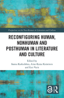 Reconfiguring Human, Nonhuman and Posthuman in Literature and Culture (Perspectives on the Non-Human in Literature and Culture) By Sanna Karkulehto (Editor), Aino-Kaisa Koistinen (Editor), Essi Varis (Editor) Cover Image