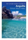 An Underwater Guide to Anguilla British West Indies By Wynne P. Stuart Cover Image