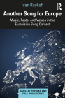 Another Song for Europe: Music, Taste, and Values in the Eurovision Song Contest (Ashgate Popular and Folk Music) By Ivan Raykoff, Stan Hawkins (Editor), Lori Burns (Editor) Cover Image