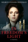 In Freedom's Light By Sharon Gloger Friedman Cover Image