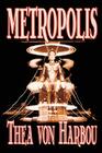 Metropolis by Thea Von Harbou, Science Fiction By Thea Von Harbou Cover Image
