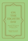 On the Eighth Day: Praying Through the Liturgical Year By Breedlove, Kane, Perry Cover Image