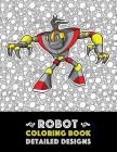Robot Coloring Book: Detailed Designs: Advanced Coloring Pages for Everyone, Adults, Teens, Tweens, Older Kids, Boys, & Girls, Geometric De By Art Therapy Coloring Cover Image
