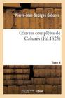 Oeuvres Complètes de Cabanis. Tome 4 (Philosophie) By Pierre-Jean-Georges Cabanis Cover Image