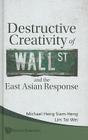 Destructive Creativity of Wall St and the East Asian Response By Michael Siam-Heng Heng, Tai Wei Lim Cover Image