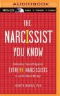 The Narcissist You Know: Defending Yourself Against Extreme Narcissists in an All-About-Me Age By Joseph Burgo, Christopher Lane (Read by) Cover Image