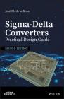 Sigma-Delta Converters: Practical Design Guide By Jose M. de la Rosa Cover Image