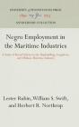 Negro Employment in the Maritime Industries: A Study of Racial Policies in the Shipbuilding, Longshore, and Offshore Maritime Industry (Anniversary Collection) By Lester Rubin, William S. Swift, Herbert R. Northrup Cover Image