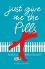 Just Give Me The Pills By Koraly Dimitriadis, Rosie G (Illustrator) Cover Image