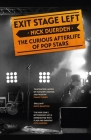 Exit Stage Left: The Curious Afterlife of Pop Stars By Nick Duerden Cover Image