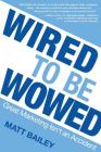 Wired to be Wowed: Great Marketing Isn't an Accident By Bailey Matt Cover Image