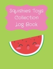 Squishies Toys Collection Log Book: Record Your Kawaii Mochi Stress Relief Squishies Toys In One Book [Perfect Gifts For Girls, Boys, Children and Tee By Squishykawaii Press Cover Image